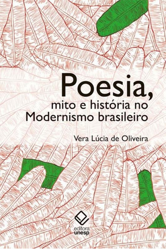 Poesia, Mito E História No Modernismo Brasileiro   2ª Edi: Poesia, Mito E História No Modernismo Brasileiro   2ª Edição, De Oliveira, Vera Lúcia De. Editora Unesp, Capa Mole, Edição 2 Em Português