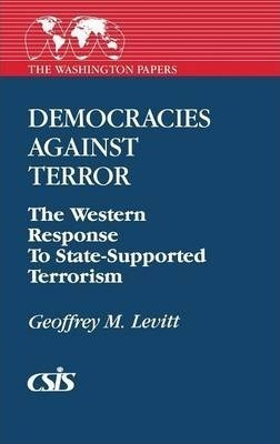 Democracies Against Terror : The Western Response To Stat...