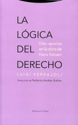 La Lógica Del Derecho, Luigi Ferrajoli, Trotta