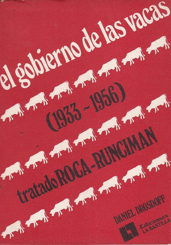 El Gobierno De Las Vacas (1933-1956) - Daniel Drosdoff