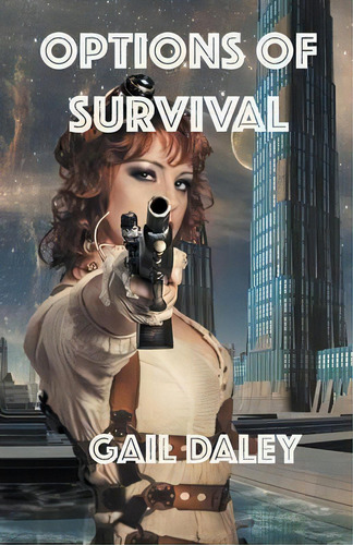 Options Of Survival, De Gail Daley. Editorial Gail Daleys Fine Art, Tapa Blanda En Inglés