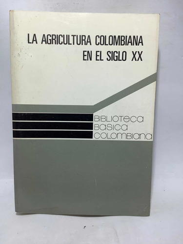 La Agricultura Colombiana En El Siglo Xx Mario Arrubla