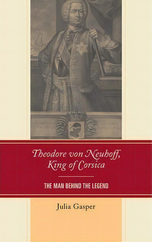 Theodore Von Neuhoff, King Of Corsica, De Julia Gasper. Editorial University Delaware Press, Tapa Dura En Inglés