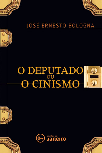 O Deputado ou O cinismo, de Bologna, José Ernesto. Editora Edições de Janeiro LTDA, capa mole em português, 2017