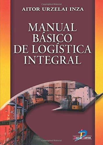 Manual Basico De Logistica Integral, De Aitor Urzelai Inza. Editorial Diaz De Santos, Tapa Blanda En Español