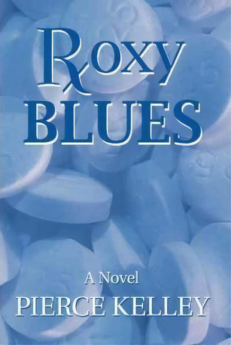 Roxy Blues, De Pierce Kelley. Editorial Iuniverse, Tapa Dura En Inglés