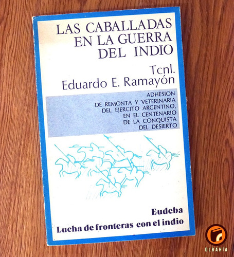 La Caballada En La Guerra Del Indio  Tcnl Eduardo E. Ramayon