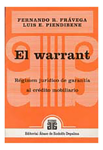 El Warrant: Regimen Juridico De Garantia Al Credito Mobiliario, De Fravega Piendibene. Editorial Abaco, Tapa Blanda, Edición 1 En Español, 1996