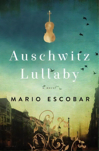 Auschwitz Lullaby, De Mario Escobar. Editorial Thomas Nelson Publishers, Tapa Blanda En Inglés