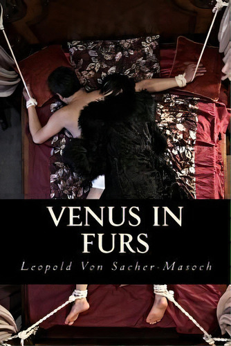 Venus In Furs, De Leopold Ritter Von Sacher-masoch. Editorial Createspace Independent Publishing Platform, Tapa Blanda En Inglés