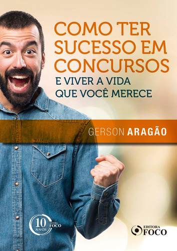 Como ter sucesso em concursos e viver a vida que você merece - 1ª edição - 2018, de Aragão, Gerson. Editora Foco Jurídico Ltda, capa mole em português, 2017