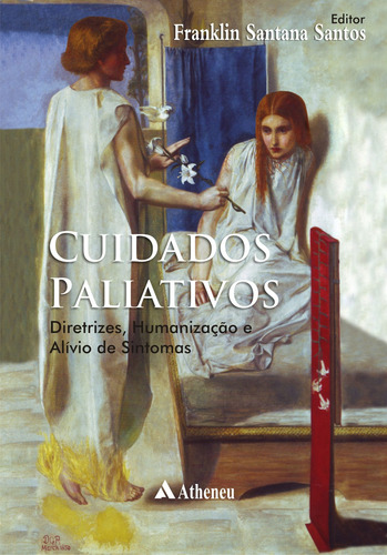 Cuidados paliativos - diretrizes, humanização e alívio de sintomas, de Santos, Franklin Santana. Editorial Editora Atheneu Ltda, capa mole em português, 2010