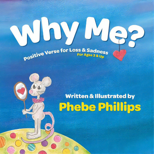 Why Me? Positive Verse For Loss & Sadness: For Ages 3 & Up, De Phillips, Phebe. Editorial Lightning Source Inc, Tapa Blanda En Inglés