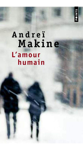 L'amour Humain - Andrei Makine - ( Frances ) 