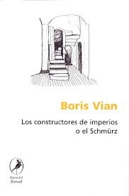 Los Constructores De Imperios O El Schmurz - Vian, Boris