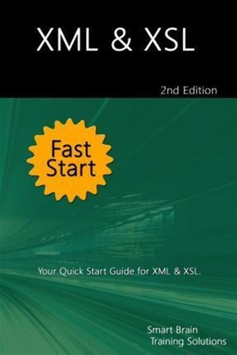 Xml & Xsl Fast Start 2nd Edition - Smart Brain Training S...