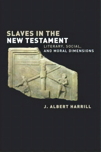 Slaves In The New Testament : Literary, Social And Moral Dimensions, De J. Albert Harrill. Editorial Augsburg Fortress, Tapa Blanda En Inglés