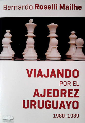 Libro Viajando Por El Ajedrez Uruguayo De Bernardo Roselli M