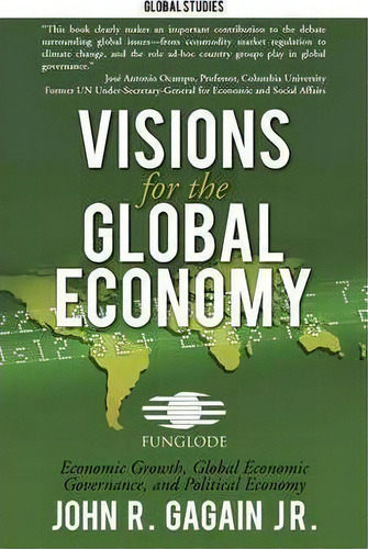 Visions For The Global Economy, De John R Gagain Jr. Editorial Iuniverse, Tapa Blanda En Inglés