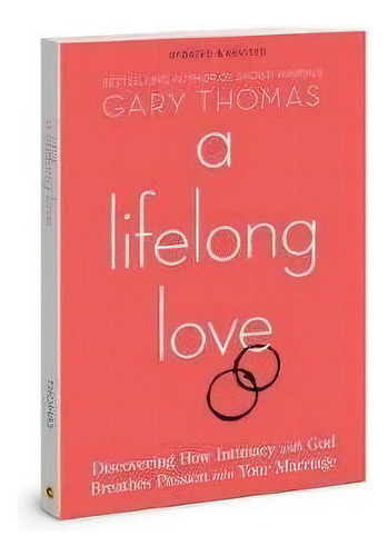 A Lifelong Love : Discovering How Intimacy With God Breathes Passion Into Your Marriage, De Gary Thomas. Editorial David C Cook Publishing Company, Tapa Blanda En Inglés
