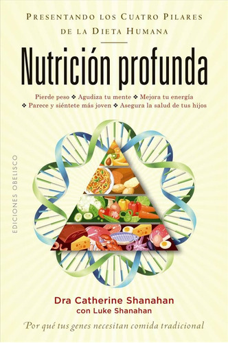 Nutrición profunda: Por qué tus genes necesitan comida tradicional, de Shanahan, Catherine. Editorial Ediciones Obelisco, tapa blanda en español, 2019