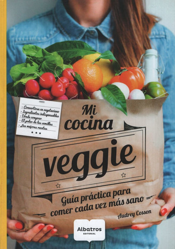 Mi Cocina Veggie. Guia Practica Para Comprar Y Comer Cada Ve