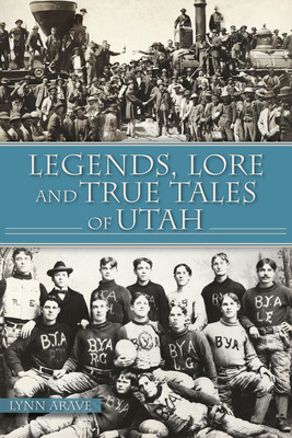 Libro Legends, Lore And True Tales Of Utah - Arave, Lynn