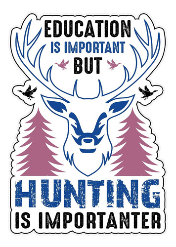 Education Is Important But Hunting Is Importanter Vinyl Wate