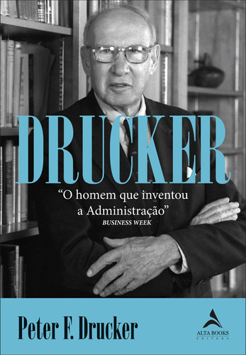 Drucker: O homem que inventou a administração, de Drucker, Peter F.. Starling Alta Editora E Consultoria  Eireli, capa mole em português, 2019