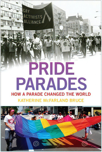 Pride Parades: How A Parade Changed The World, De Bruce, Katherine Mcfarland. Editorial New York Univ Pr, Tapa Blanda En Inglés