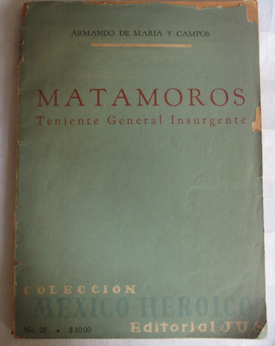 Matamoros Teniente General Insurgente - Armando De Maria C.