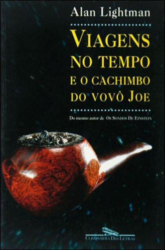 Viagens No Tempo E O Cachimbo Do Vovô Joe, De Lightman, Alan. Editora Companhia Das Letras, Capa Mole, Edição 1ª Edição - 1998 Em Português