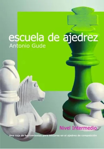 Escuela De Ajedrez. Nivel Intermedio - Gude Fernández  - *