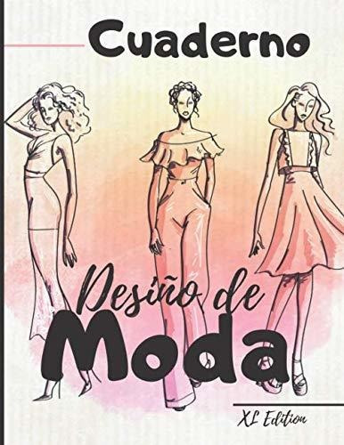 Cuaderno Diseno De Moda: Xl Edition +450 Figuras Plantilla D