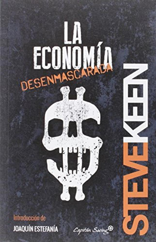 La Economia Denenmascarada Keen, Steve Capitan Swing Libros