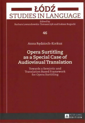 Opera Surtitling As A Special Case Of Audiovisual Translation : Towards A Semiotic And Translatio..., De Anna Redzioch-korkuz. Editorial Peter Lang Ag, Tapa Dura En Inglés