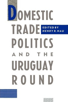 Libro Domestic Trade Politics And The Uruguay Round - Hen...