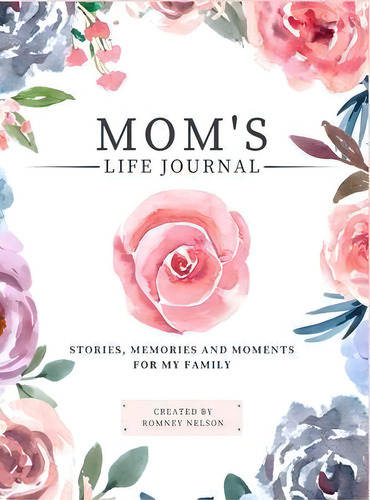 Mom's Life Journal : Stories, Memories And Moments For My Family A Guided Memory Journal To Share..., De Romney Nelson. Editorial Life Graduate, Tapa Dura En Inglés
