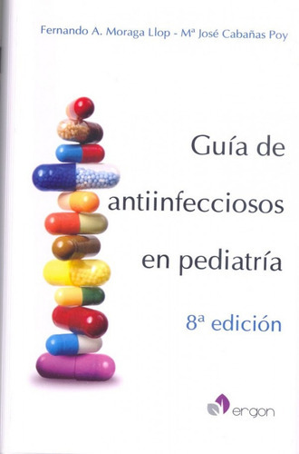 Guia De Antiinfecciosos En Pediatria, De Fernando Alfonso Moraga Llop, Cabañas, Fernando Alfonso Moraga Llop, Cabañas. Editorial Ergon En Español