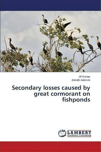 Secondary Losses Caused By Great Cormorant On Fishponds, De Kortan Ji I. Editorial Lap Lambert Academic Publishing, Tapa Blanda En Inglés