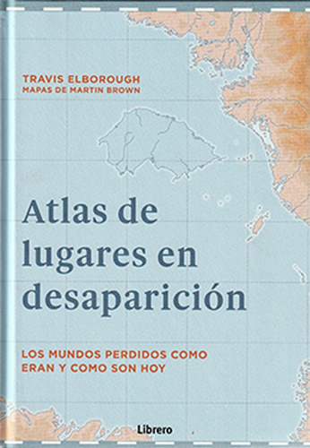 Atlas De Lugares En Desaparicion  - Travis Elborough