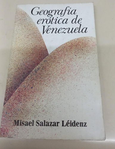 Geografia Erotica De Venezuela * Salazar Leidenz Misael