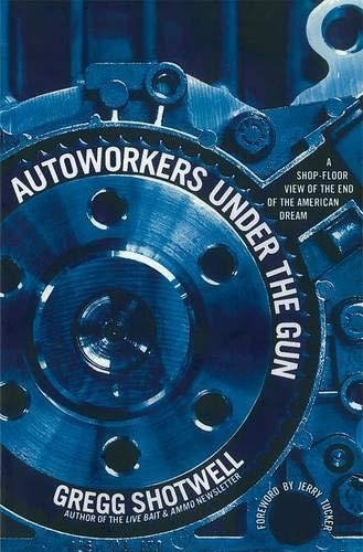Autoworkers Under The Gun: A Shop-floor View Of The End Of T