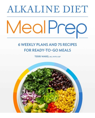 Libro Alkaline Diet Meal Prep: 6 Weekly Plans And 75 Reci...