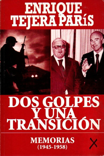 Dos Golpes Y Una Trasicion Memorias 1945-1958 Enrique Tejera