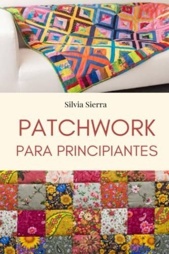 Patchwork Para Principianteso Aprender Patchwor, de Sierra, Silvia. Editorial Independently Published en español