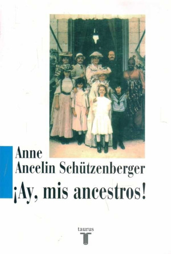 Ay Mis Ancestros ! Anne Ancelin Schützenberger