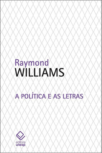 A política e as letras: Entrevistas da New Left Review, de Williams, Raymond. Fundação Editora da Unesp, capa mole em português, 2013