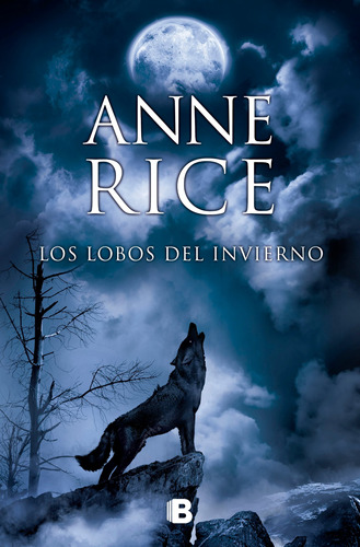 Los lobos del invierno ( Crónicas del Lobo 2 ), de Rice, Anne. Serie La trama Editorial Ediciones B, tapa blanda en español, 2014