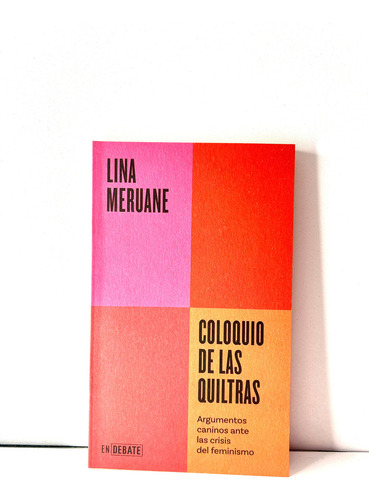 Coloquio De Las Quiltras: Argumentos Caninos Ante Las Crisis Del Feminismo, De Lina Meruane. Editorial Debate, Tapa Blanda, Edición 1 En Español